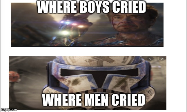 white background | WHERE BOYS CRIED; WHERE MEN CRIED | image tagged in white background | made w/ Imgflip meme maker