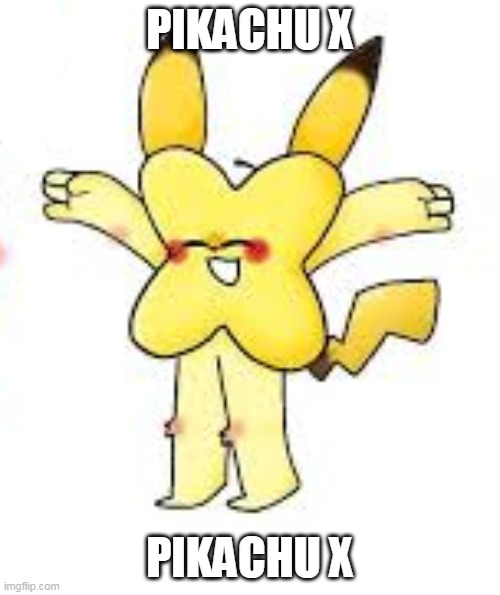 aaaaaa | PIKACHU X; PIKACHU X | made w/ Imgflip meme maker