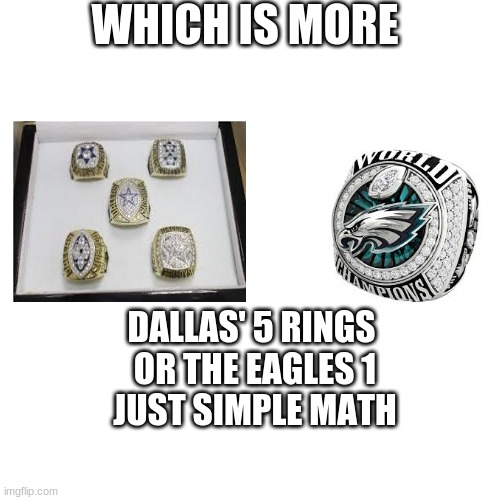 Blank Transparent Square | WHICH IS MORE; DALLAS' 5 RINGS 
OR THE EAGLES 1
JUST SIMPLE MATH | image tagged in memes,blank transparent square | made w/ Imgflip meme maker