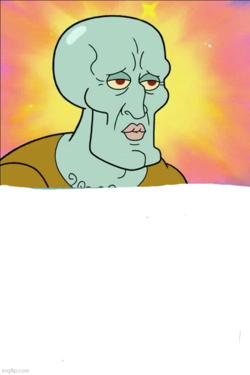 Squidward Meme | image tagged in memes,squidward | made w/ Imgflip meme maker