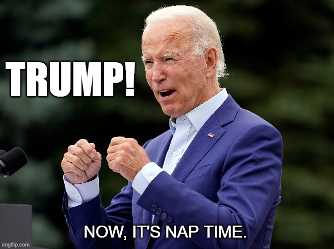 TRUMP! NOW, IT'S NAP TIME. | made w/ Imgflip meme maker