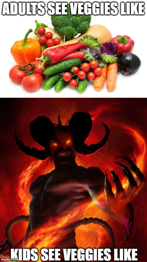 Point of view first meme | ADULTS SEE VEGGIES LIKE; KIDS SEE VEGGIES LIKE | image tagged in companion veggies,and then the devil said | made w/ Imgflip meme maker