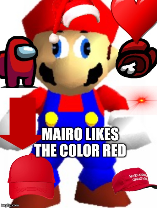 Mairo likes the color R E D | MAIRO LIKES THE COLOR RED | image tagged in mairo | made w/ Imgflip meme maker