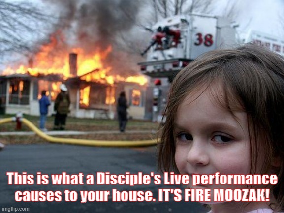 Disaster Girl | This is what a Disciple's Live performance causes to your house. IT'S FIRE MOOZAK! | image tagged in memes,disaster girl,disciple,dubstep | made w/ Imgflip meme maker