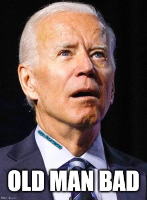 3 days in... | IG@4_TOUCHDOWNS | image tagged in joe biden,old man | made w/ Imgflip meme maker