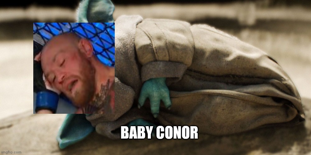 May the force be with zzzzz |  BABY CONOR | image tagged in conor mcgregor,baby yoda,ufc,the mandalorian | made w/ Imgflip meme maker