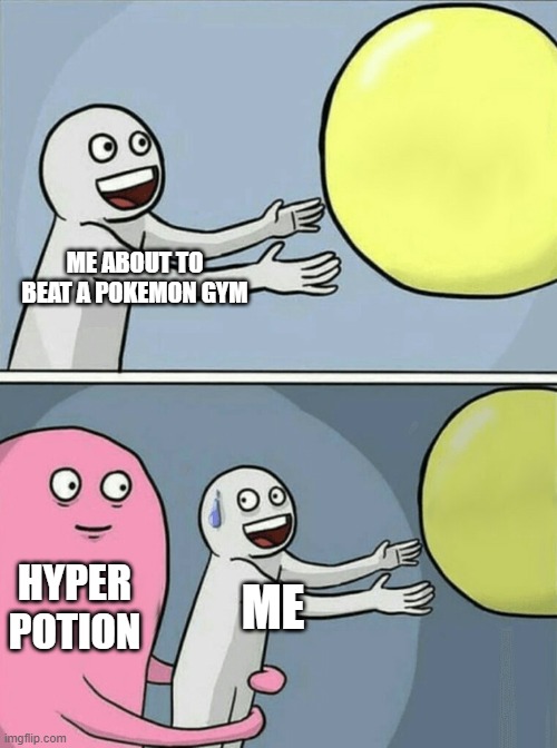 Whitney, chuck are the worst imo |  ME ABOUT TO BEAT A POKEMON GYM; HYPER POTION; ME | image tagged in memes,running away balloon | made w/ Imgflip meme maker