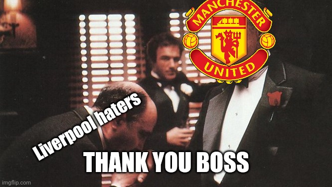 ManU 3 Liverpool 2 | Liverpool haters; THANK YOU BOSS | image tagged in memes,football,soccer,manchester united,liverpool,fa cup | made w/ Imgflip meme maker