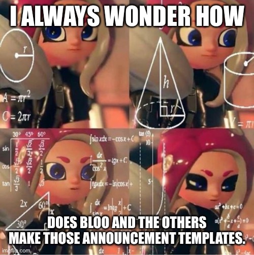 Veemo | I ALWAYS WONDER HOW; DOES BLOO AND THE OTHERS MAKE THOSE ANNOUNCEMENT TEMPLATES. | image tagged in veemo | made w/ Imgflip meme maker