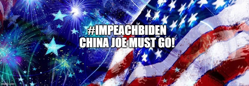 Impeach China Joe Flag | #IMPEACHBIDEN; CHINA JOE MUST GO! | image tagged in election fraud | made w/ Imgflip meme maker