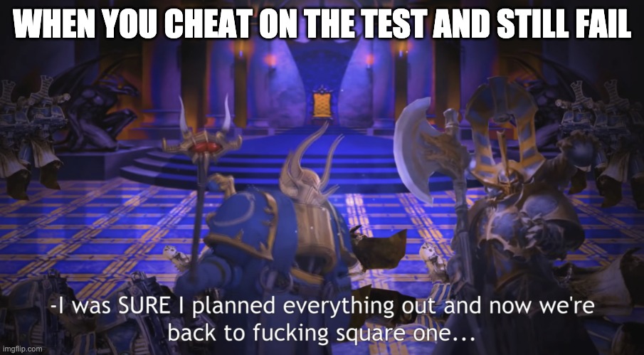 Square one | WHEN YOU CHEAT ON THE TEST AND STILL FAIL | image tagged in square one | made w/ Imgflip meme maker