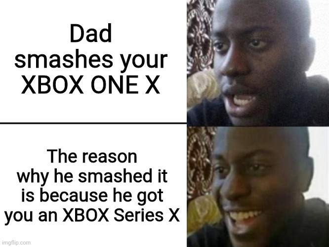 They had us in the first half, not gonna lie | Dad smashes your XBOX ONE X; The reason why he smashed it is because he got you an XBOX Series X | image tagged in reversed disappointed black man | made w/ Imgflip meme maker