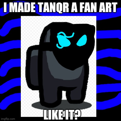 TanqR fan art | I MADE TANQR A FAN ART; LIKE IT? | image tagged in mask,fanart,among us,roblox | made w/ Imgflip meme maker