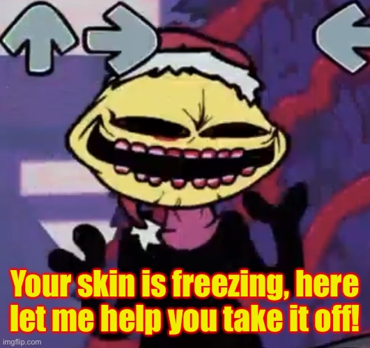 I am still scared of this thing.. | Your skin is freezing, here let me help you take it off! | image tagged in when the lemon demon is sus | made w/ Imgflip meme maker