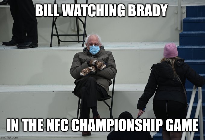 Patriots fans | BILL WATCHING BRADY; IN THE NFC CHAMPIONSHIP GAME | image tagged in bernie sitting | made w/ Imgflip meme maker