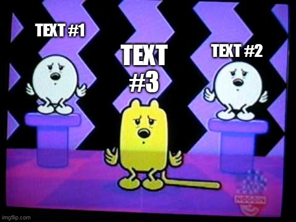 Tired Wubbzy and other's (fixed) | TEXT #2; TEXT #1; TEXT #3 | image tagged in tired wubbzy and others,fixed | made w/ Imgflip meme maker