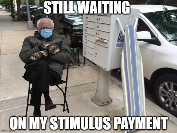 Bernie Sanders Waiting for Stimulus | STILL WAITING; ON MY STIMULUS PAYMENT | image tagged in mail box ironing board | made w/ Imgflip meme maker