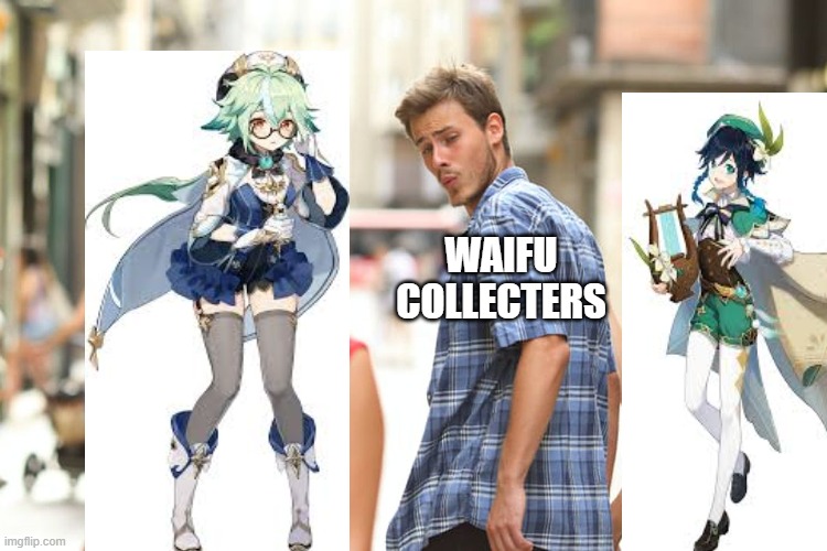 Distracted Boyfriend | WAIFU COLLECTERS | image tagged in memes,distracted boyfriend | made w/ Imgflip meme maker