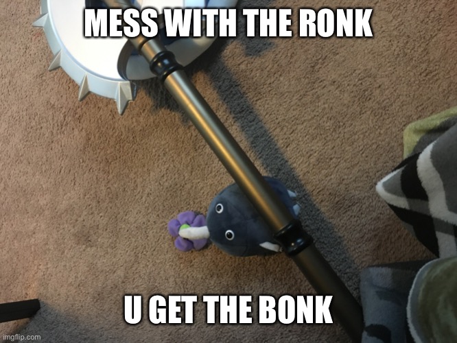 Mess with the ronk u get the___ | MESS WITH THE RONK; U GET THE BONK | image tagged in rock with axe | made w/ Imgflip meme maker
