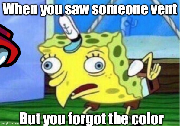 Mocking Spongebob | When you saw someone vent; But you forgot the color | image tagged in memes,mocking spongebob | made w/ Imgflip meme maker