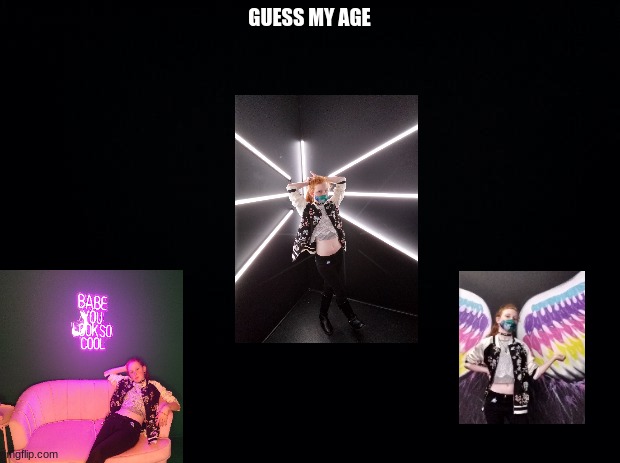 Guess my age? | GUESS MY AGE | image tagged in black background | made w/ Imgflip meme maker