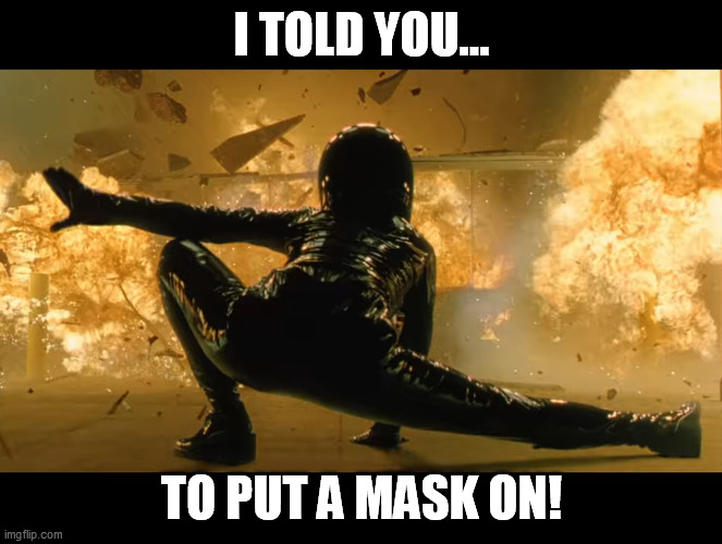 I TOLD YOU... TO PUT A MASK ON! | image tagged in memes | made w/ Imgflip meme maker