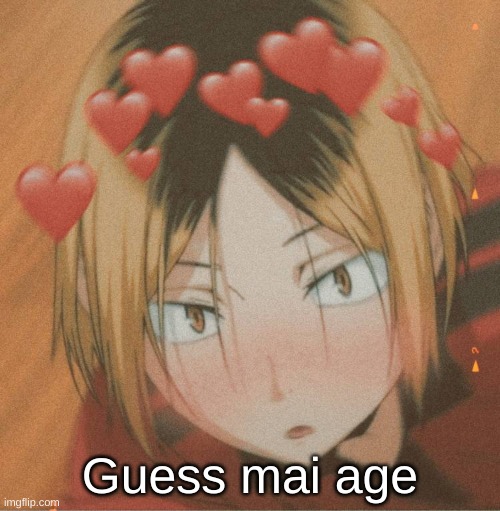 Kenma is HOTT | Guess mai age | image tagged in kenma is hott | made w/ Imgflip meme maker