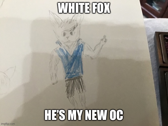 WHITE FOX; HE’S MY NEW OC | made w/ Imgflip meme maker