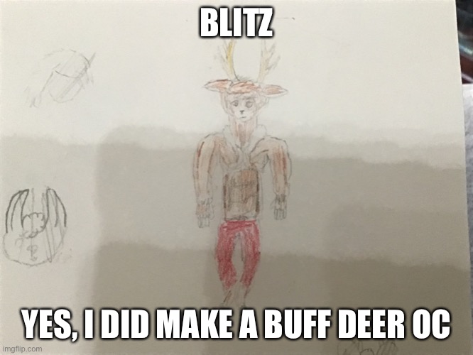 BLITZ; YES, I DID MAKE A BUFF DEER OC | made w/ Imgflip meme maker