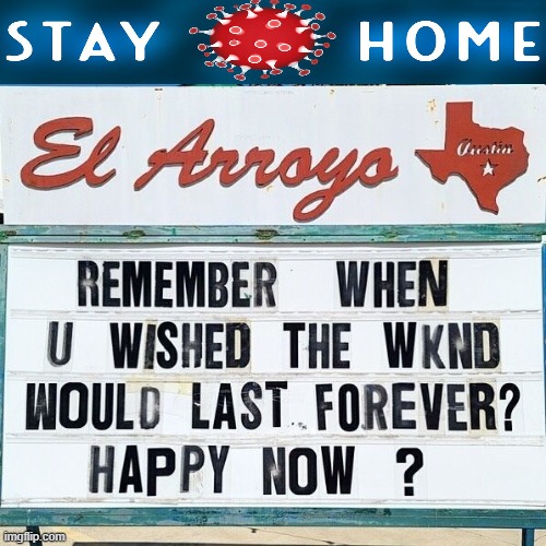 Be Careful What You Wish For... | image tagged in funny,stay home,covid,no fun,i wish | made w/ Imgflip meme maker
