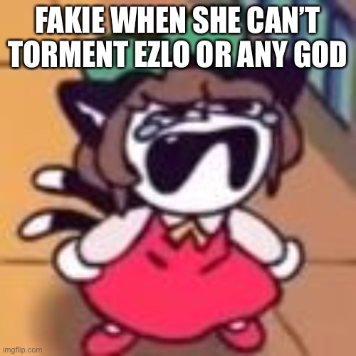 Cry about it | FAKIE WHEN SHE CAN’T TORMENT EZLO OR ANY GOD | image tagged in cry about it | made w/ Imgflip meme maker