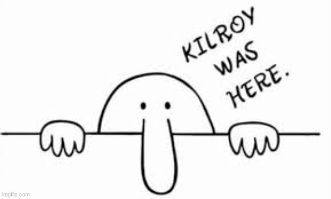 image tagged in funny,memes,kilroy | made w/ Imgflip meme maker