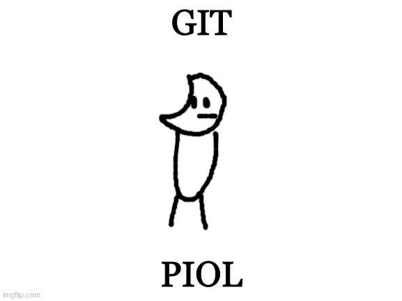 Blank White Template | GIT; PIOL | image tagged in git piol | made w/ Imgflip meme maker