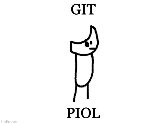 Blank White Template | GIT; PIOL | image tagged in git piol | made w/ Imgflip meme maker