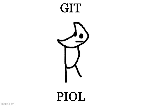 Blank White Template |  GIT; PIOL | image tagged in git piol | made w/ Imgflip meme maker