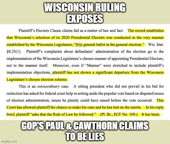Trump appointed WI Judge's ruling explicitly contradicts GOP claims | WISCONSIN RULING
EXPOSES; GOP'S PAUL & CAWTHORN CLAIMS
TO BE LIES | image tagged in election 2020,gop scammers,liars,losers,wisconsin,court | made w/ Imgflip meme maker