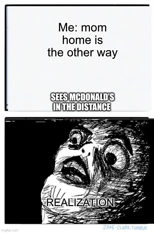 Two Buttons Meme | Me: mom home is the other way; SEES MCDONALD’S IN THE DISTANCE; REALIZATION | image tagged in memes,two buttons | made w/ Imgflip meme maker