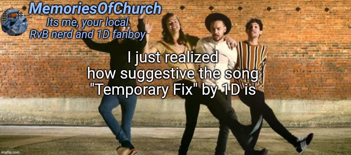 MemoriesOfChurch One Direction Announcement | I just realized how suggestive the song "Temporary Fix" by 1D is | image tagged in memoriesofchurch one direction announcement | made w/ Imgflip meme maker