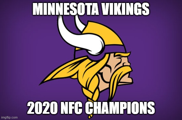 Minnesota Vikings | MINNESOTA VIKINGS; 2020 NFC CHAMPIONS | image tagged in minnesota vikings | made w/ Imgflip meme maker