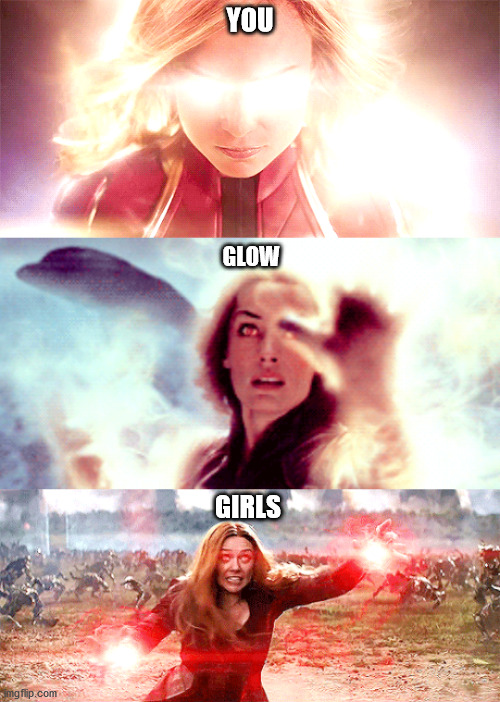 Though Captain Marvel is definitely glowing the most | YOU; GLOW; GIRLS | image tagged in marvel | made w/ Imgflip meme maker