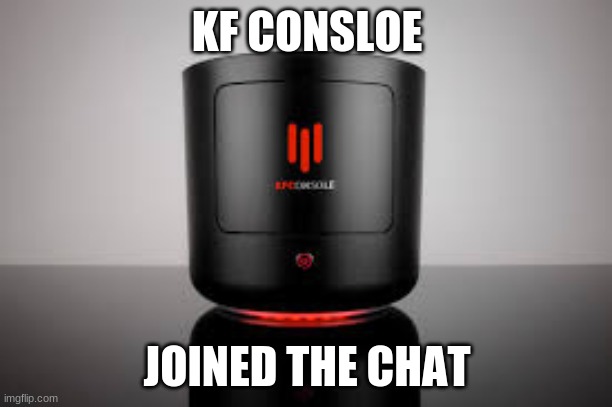 It do be lickin kinda fresh doe | KF CONSLOE; JOINED THE CHAT | image tagged in kfc,console wars | made w/ Imgflip meme maker