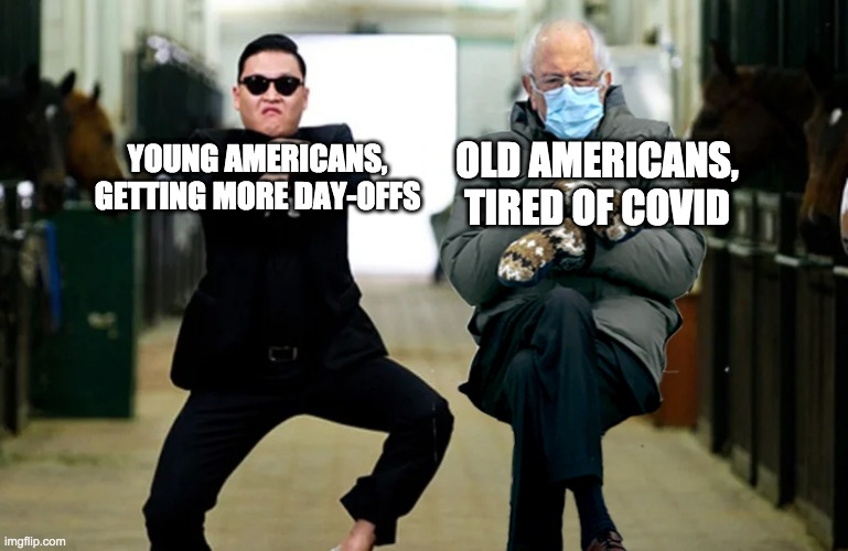 Bernie and Psy | YOUNG AMERICANS, GETTING MORE DAY-OFFS; OLD AMERICANS, TIRED OF COVID | image tagged in bernie and psy,covid | made w/ Imgflip meme maker