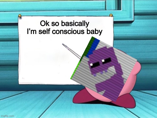 Michael afton according to me | Ok so basically I’m self conscious baby | image tagged in i'm baby,fnaf | made w/ Imgflip meme maker