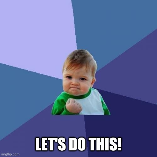 Success Kid | LET'S DO THIS! | image tagged in memes,success kid | made w/ Imgflip meme maker
