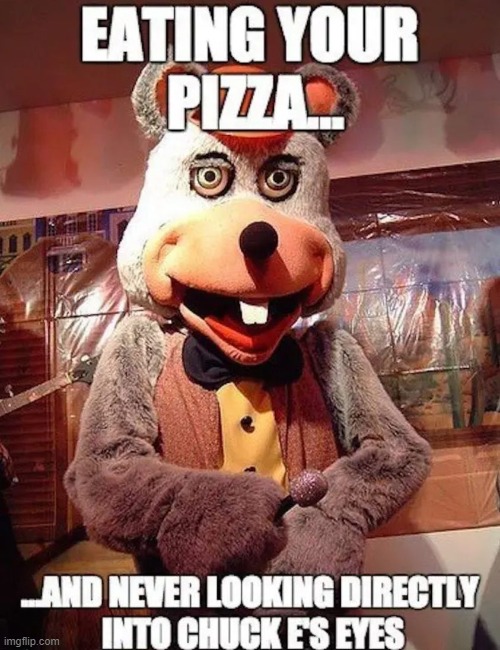 don't do it kids | image tagged in pizza,pizza time stops,chuck e cheese,chuck e cheese rat stare,repost,yikes | made w/ Imgflip meme maker
