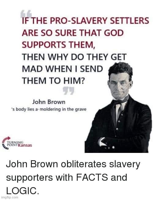 facts & logic | image tagged in turning point kansas,slavery,historical meme,history,facts,repost | made w/ Imgflip meme maker