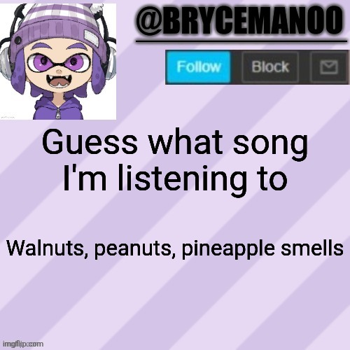 I'm guessing you guys won't know lol | Guess what song I'm listening to; Walnuts, peanuts, pineapple smells | image tagged in brycemanoo announcement temple | made w/ Imgflip meme maker
