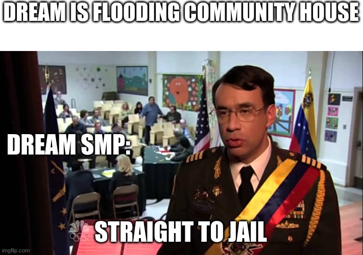 Dream is in Jail, DREAM SMP | DREAM IS FLOODING COMMUNITY HOUSE; DREAM SMP:; STRAIGHT TO JAIL | image tagged in straight to jail | made w/ Imgflip meme maker