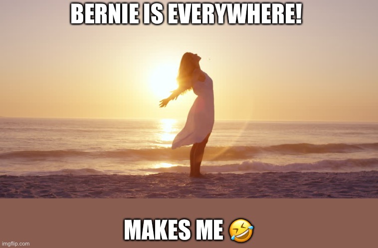 BERNIE IS EVERYWHERE! MAKES ME ? | made w/ Imgflip meme maker