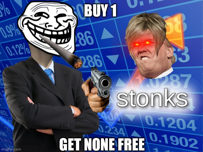 stonks | BUY 1; GET NONE FREE | image tagged in stonks | made w/ Imgflip meme maker